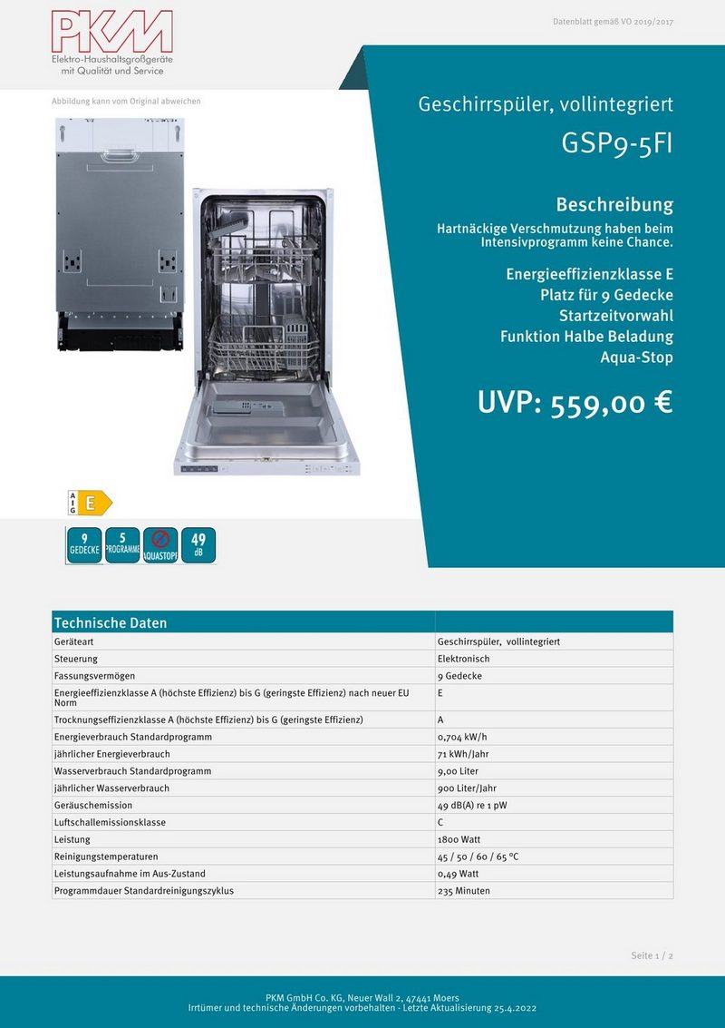 PKM vollintegrierbarer Geschirrspüler GSP9-5FI 9 l 9 Maßgedecke Reinigungstemperaturen 45 / 50 / 60 / 65 °C Leistungsaufnahme im Aus-Zustand 049 Watt Programmdauer Standardreinigungszyklus 235 Minuten